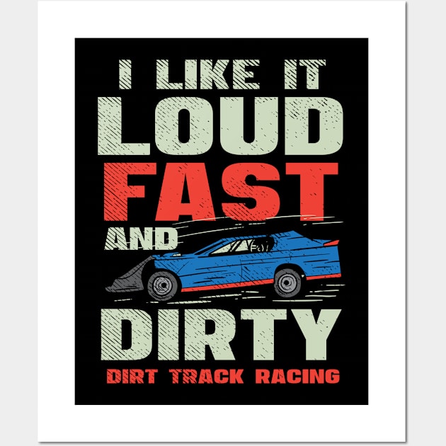 I Like It Loud Fast And Dirty - Dirt Track Racing Wall Art by seiuwe